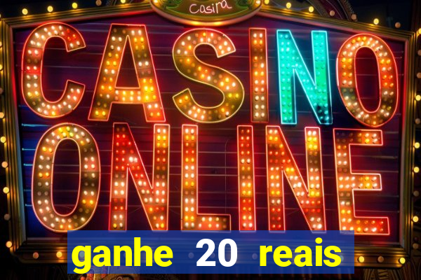 ganhe 20 reais para apostar cassino